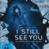 I Still See You - Sie lassen Dich nicht ruhen