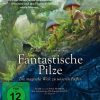 FANTASTISCHE PILZE - Die magische Welt zu unseren Füßen