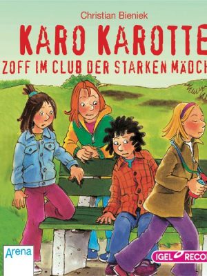 Karo Karotte. Zoff im Club der starken Mädchen