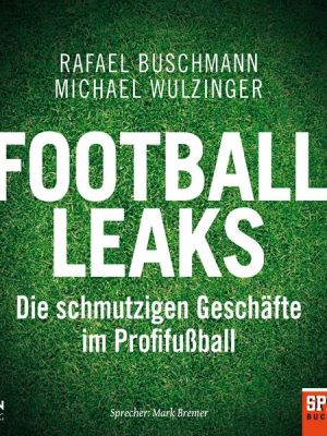 Football Leaks: Die schmutzigen Geschäfte im Profifußball