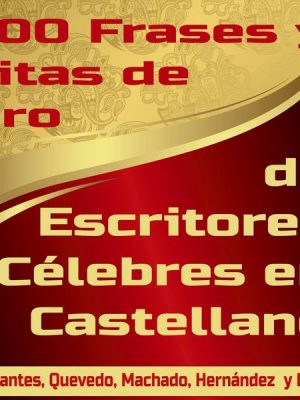 300 Frases y Citas de Oro de Escritores Célebres en Castellano