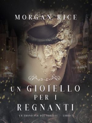 Un Gioiello per I Regnanti (Un Trono per due Sorelle—Libro Cinque)