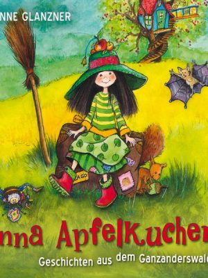 Anna Apfelkuchen. Geschichten aus dem Ganzanderswald