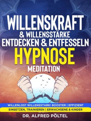 Willenskraft & Willensstärke entdecken & entfesseln - Hypnose Meditation