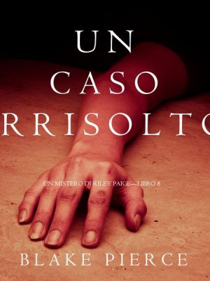 Un Caso Irrisolto (Un Mistero di Riley Paige—Libro 8)