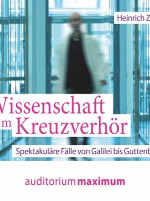 Wissenschaft im Kreuzverhör (Ungekürzt)