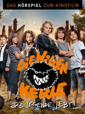 Die wilden Kerle 6 - Die Legende lebt - Das Hörspiel zum Kinofilm