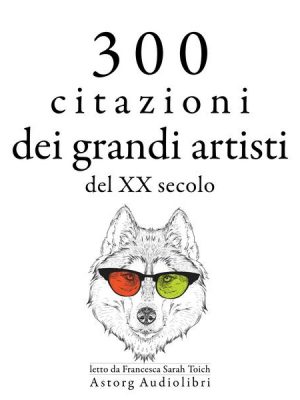 300 citazioni dei grandi artisti del XX secolo