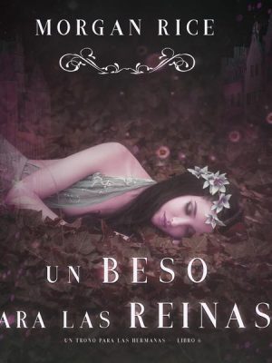 Un Beso Para Las Reinas (Un trono para Las Hermanas—Libro Seis)