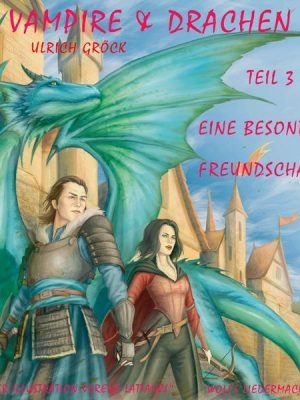 Eine besondere Freundschaft - Vampire und Drachen (Teil 3)