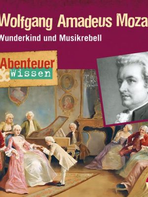 Abenteuer & Wissen: Wolfgang Amadeus Mozart