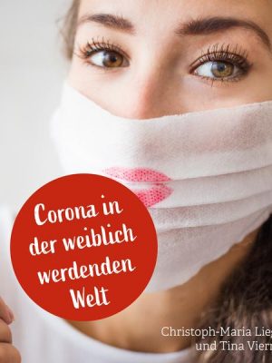 Corona in der weiblich werdenden Welt