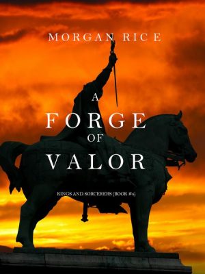 A Forge of Valor (Kings and Sorcerers--Book 4)