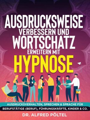 Ausdrucksweise verbessern und Wortschatz erweitern mit Hypnose