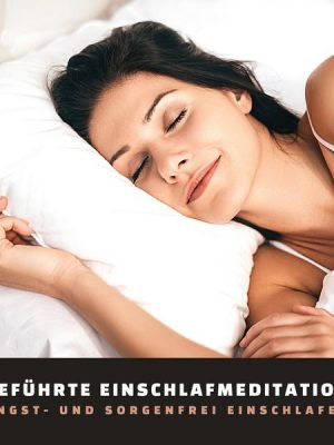 Geführte Einschlafmeditation: Angst- und sorgenfrei einschlafen