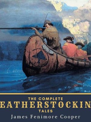 The Complete Leatherstocking Tales