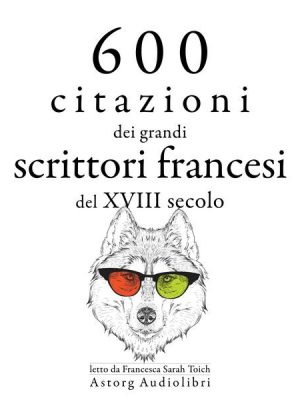 600 citazioni dei grandi scrittori francesi del XVIII secolo