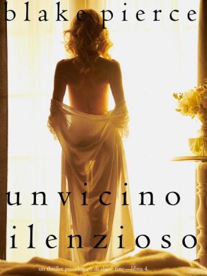 Un Vicino Silenzioso (Un Thriller Psicologico di Chloe Fine—Libro 4)