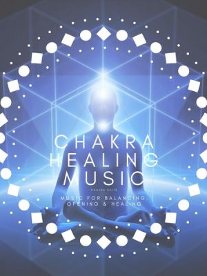 Chakra Suite: Chakra Healing Music