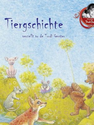 Tiergschichte verzellt vo de Trudi Gerster