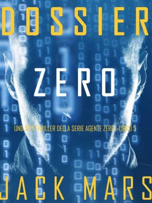 Dossier Zero (Uno spy thriller della serie Agente Zero—Libro #5)