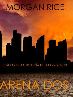 Arena Dos (Libro #2 de la Trilogía de Supervivencia)