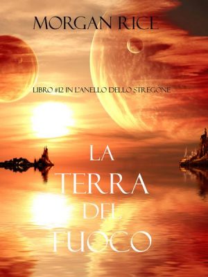 La Terra del Fuoco (Libro #12 in L'Anello Dello Stregone)