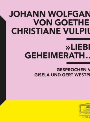 Goethe & Vulpius: 'Lieber Geheimerath...'