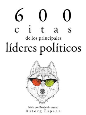 600 citas de los principales líderes políticos