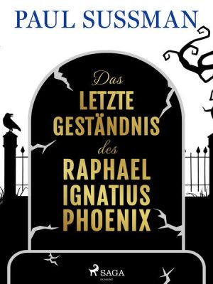 Das letzte Geständnis des Raphael Ignatius Phoenix