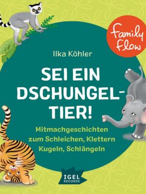 FamilyFlow. Sei ein Dschungeltier! Mitmachgeschichten zum Schleichen