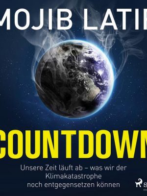 Countdown: Unsere Zeit läuft ab – was wir der Klimakatastrophe noch entgegensetzen können