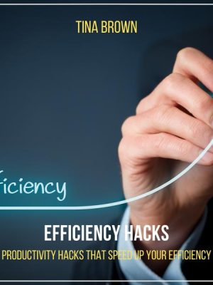 Efficiency Hacks: Productivity Hacks That Speed up Your Efficiency