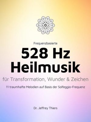 Frequenzbasierte 528 Hz Heilmusik für Transformation