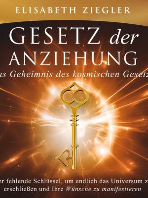 Gesetz der Anziehung - Das Geheimnis des kosmischen Gesetzes