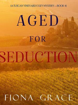 Aged for Seduction (A Tuscan Vineyard Cozy Mystery—Book 4)