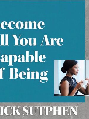 Become All You Are Capable of Being