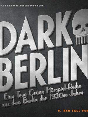 Dark Berlin - Eine True Crime Hörspiel-Reihe aus dem Berlin der 1920er Jahre - 8. Fall