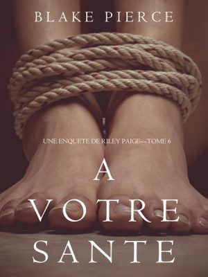 A votre santé (Une enquête de Riley Paige — Tome 6)