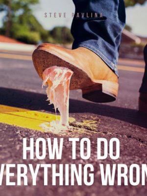 How To Do Everything Wrong