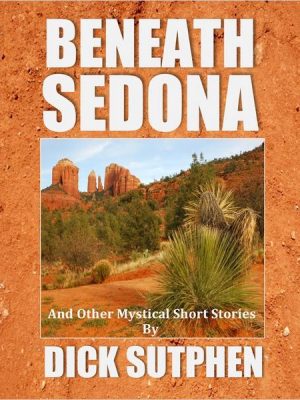 Beneath Sedona and Other Mystical Short Stories