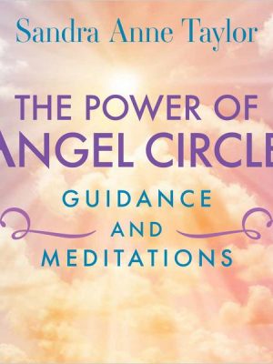 The Power of Angel Circles Guidance and Meditations