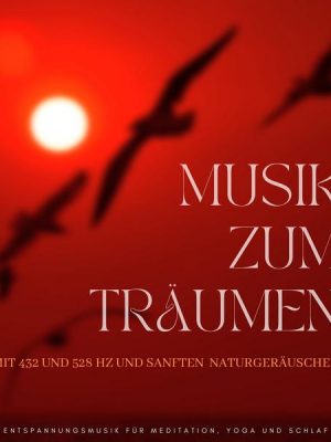 Musik zum Träumen mit 432 und 528 Hz und sanften Naturgeräuschen