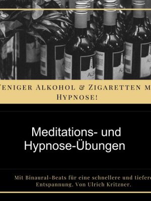 Weniger Alkohol und Zigaretten mit Hypnose - Meditations- und Hypnose-Übungen