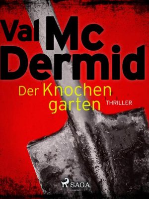 Der Knochengarten: Thriller (Carol Jordan und Tony Hill 11)