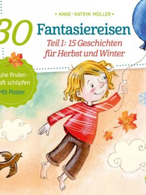 30 Fantasiereisen. Teil 1: 15 Geschichten für Herbst und Winter