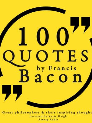 100 quotes by Francis Bacon: Great philosophers & their inspiring thoughts