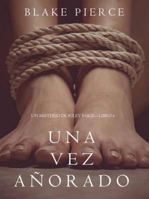 Una Vez Añorado (Un Misterio de Riley Paige—Libro 6)