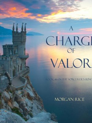 A Charge of Valor (Book #6 in the Sorcerer's Ring)