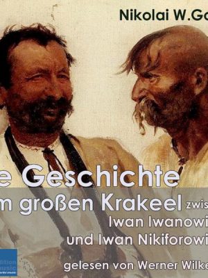 Die Geschichte vom großen Krakeel zwischen Iwan Iwanowitsch und Iwan Nikiforowitsch